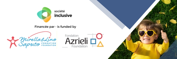 Société inclusive – initiative financée par les fondations Azrieli et Mirella et Lino Saputo
